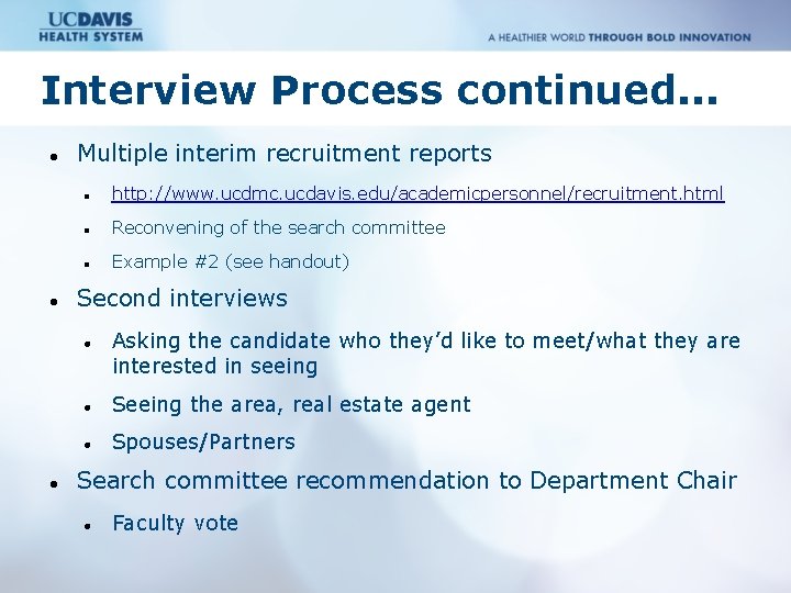 Interview Process continued. . . Multiple interim recruitment reports http: //www. ucdmc. ucdavis. edu/academicpersonnel/recruitment.