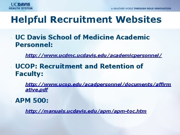 Helpful Recruitment Websites • UC Davis School of Medicine Academic Personnel: • • UCOP: