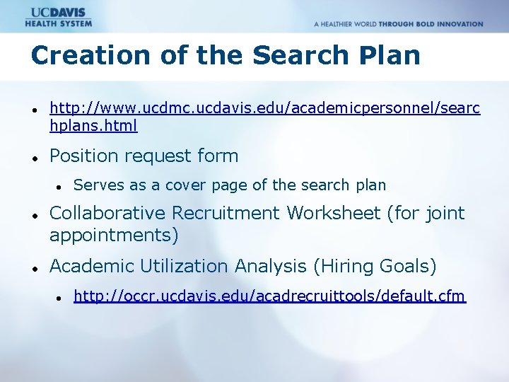 Creation of the Search Plan http: //www. ucdmc. ucdavis. edu/academicpersonnel/searc hplans. html Position request