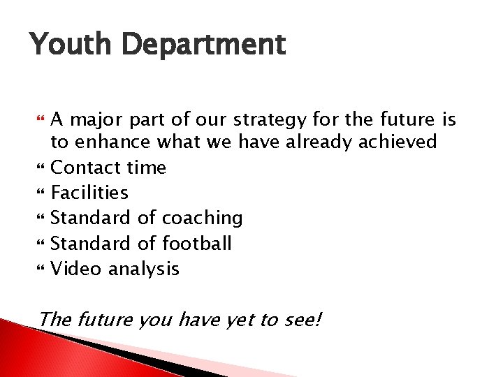 Youth Department A major part of our strategy for the future is to enhance