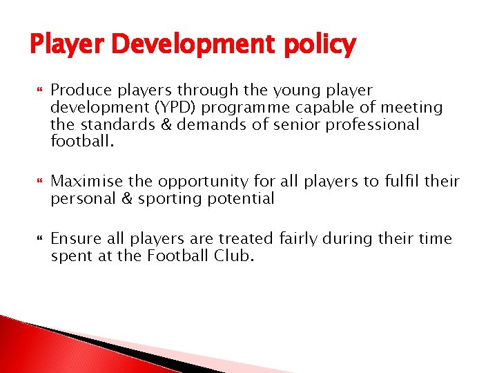 Player Development policy Produce players through the young player development (YPD) programme capable of
