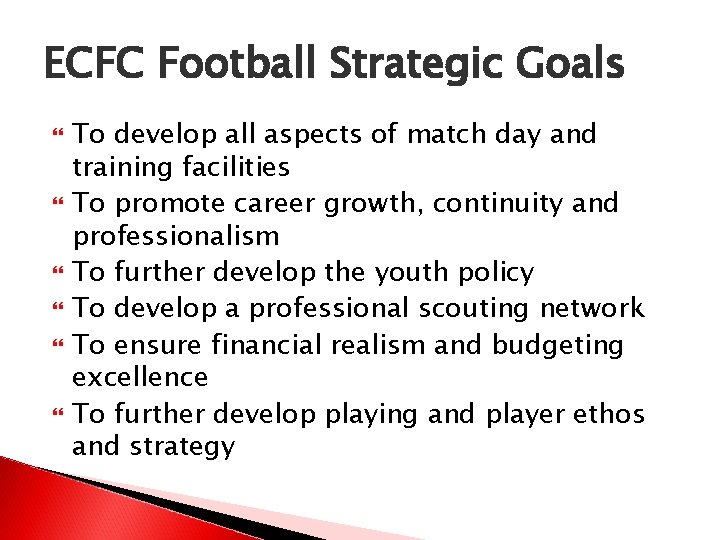 ECFC Football Strategic Goals To develop all aspects of match day and training facilities