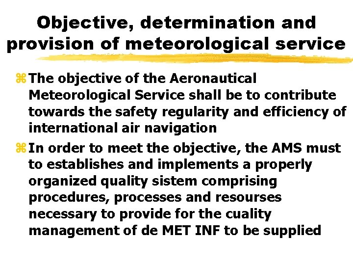Objective, determination and provision of meteorological service z The objective of the Aeronautical Meteorological