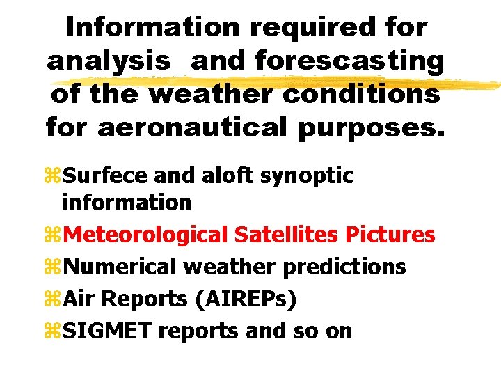 Information required for analysis and forescasting of the weather conditions for aeronautical purposes. z.
