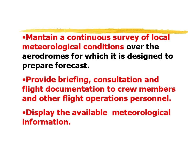  • Mantain a continuous survey of local meteorological conditions over the aerodromes for