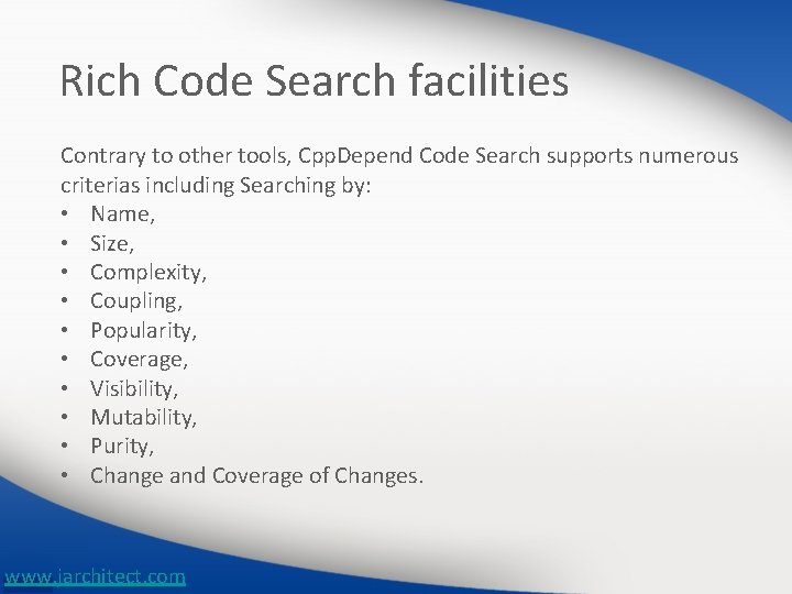 Rich Code Search facilities Contrary to other tools, Cpp. Depend Code Search supports numerous