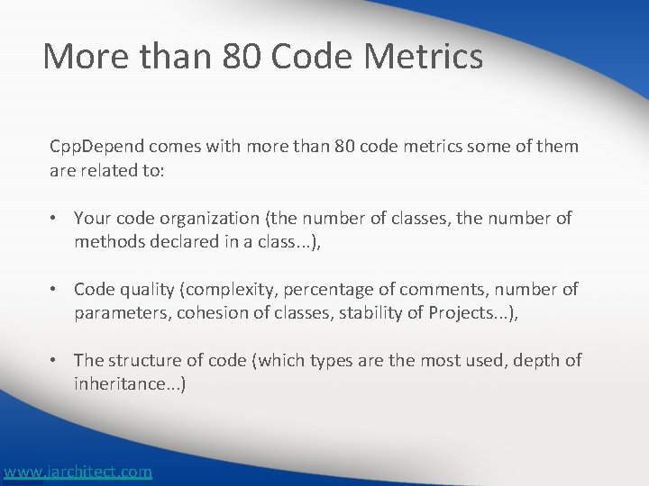 More than 80 Code Metrics Cpp. Depend comes with more than 80 code metrics