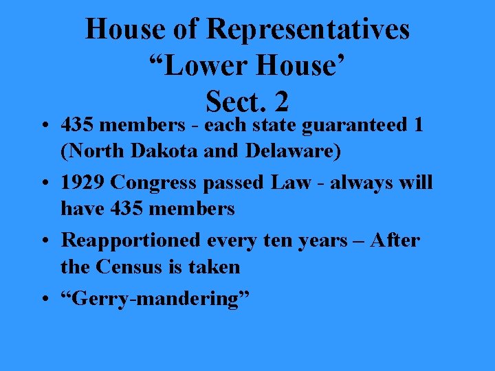 House of Representatives “Lower House’ Sect. 2 • 435 members - each state guaranteed