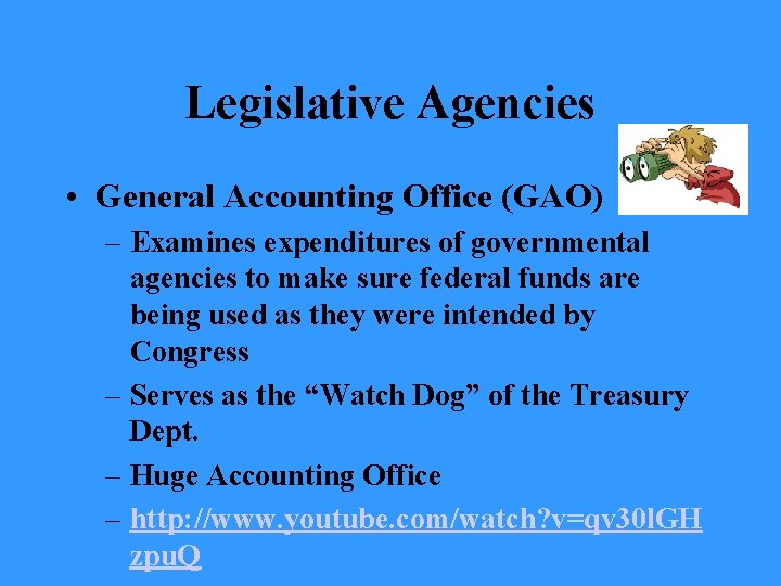 Legislative Agencies • General Accounting Office (GAO) – Examines expenditures of governmental agencies to