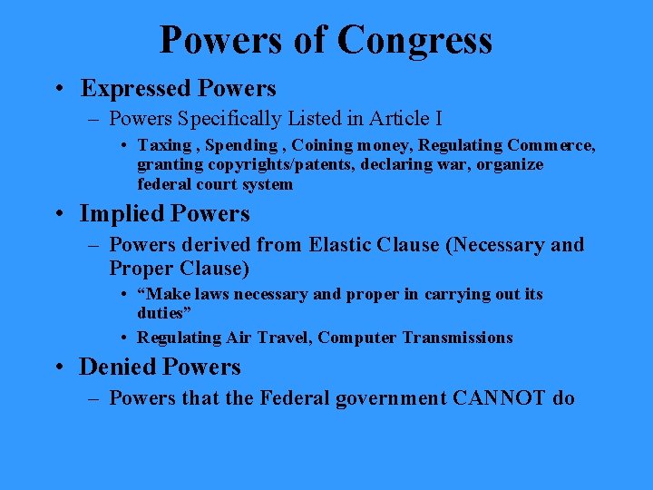 Powers of Congress • Expressed Powers – Powers Specifically Listed in Article I •
