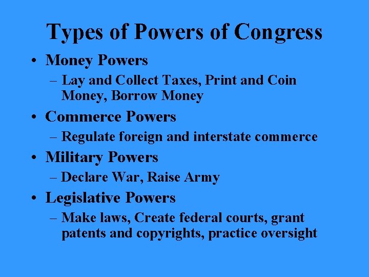 Types of Powers of Congress • Money Powers – Lay and Collect Taxes, Print