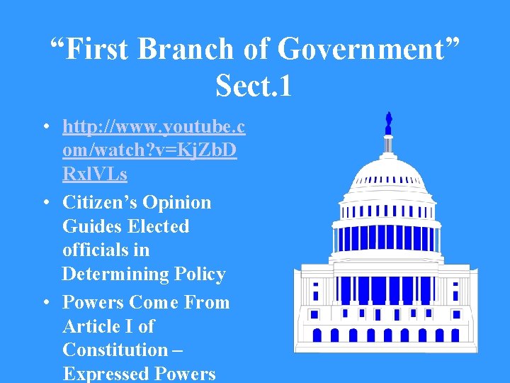 “First Branch of Government” Sect. 1 • http: //www. youtube. c om/watch? v=Kj. Zb.
