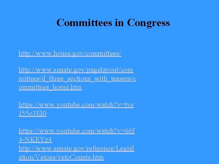 Committees in Congress http: //www. house. gov/committees/ http: //www. senate. gov/pagelayout/com mittees/d_three_sections_with_teasers/c ommittees_home. htm