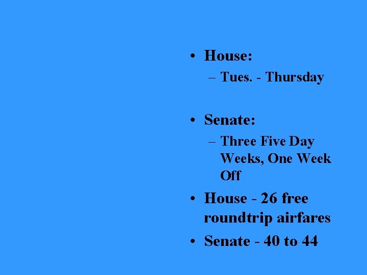  • House: – Tues. - Thursday • Senate: – Three Five Day Weeks,