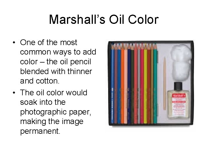 Marshall’s Oil Color • One of the most common ways to add color –