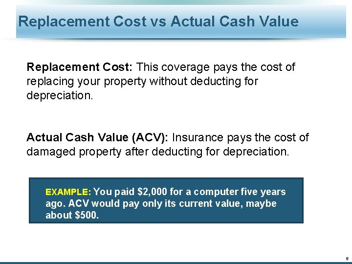 Replacement Cost vs Actual Cash Value Replacement Cost: This coverage pays the cost of