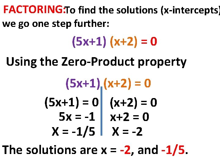 FACTORING: To find the solutions (x-intercepts) we go one step further: (5 x+1) (x+2)