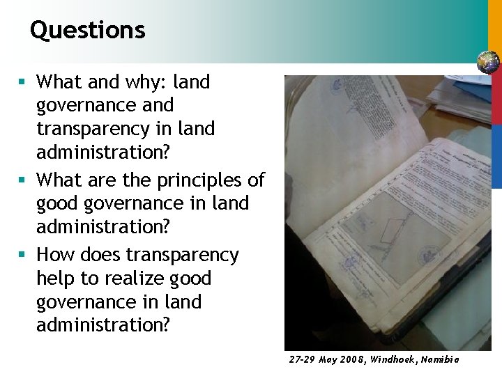 Questions § What and why: land governance and transparency in land administration? § What