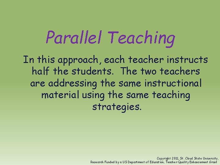 Parallel Teaching In this approach, each teacher instructs half the students. The two teachers