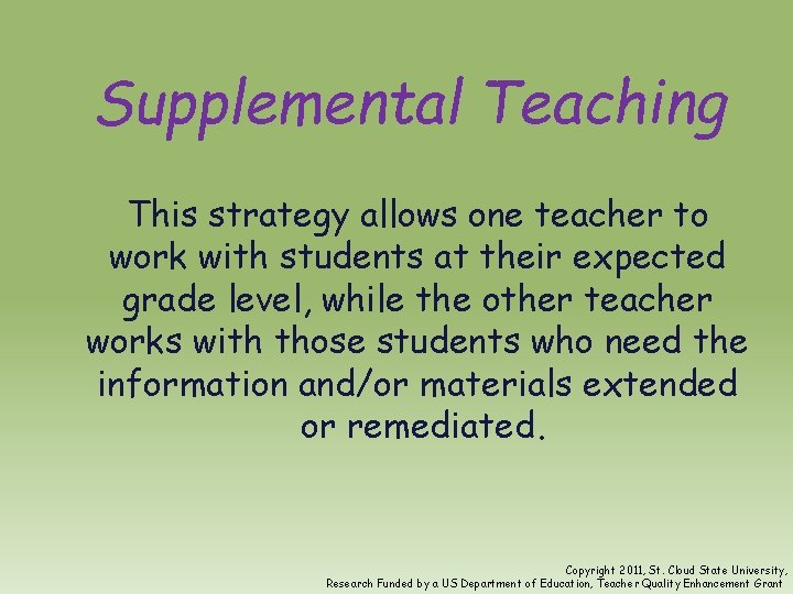 Supplemental Teaching This strategy allows one teacher to work with students at their expected