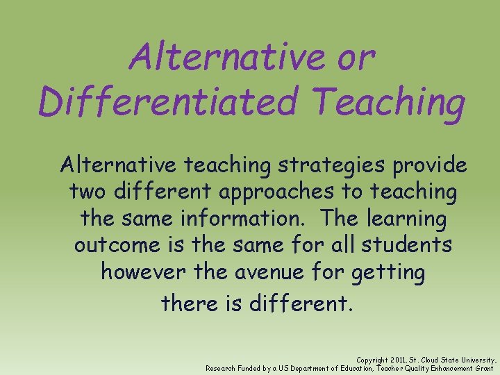 Alternative or Differentiated Teaching Alternative teaching strategies provide two different approaches to teaching the