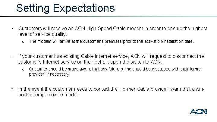Setting Expectations • Customers will receive an ACN High-Speed Cable modem in order to