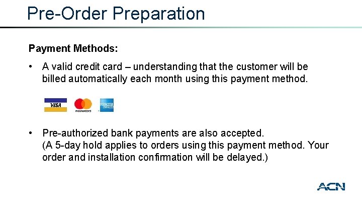 Pre-Order Preparation Payment Methods: • A valid credit card – understanding that the customer