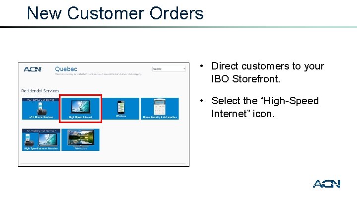New Customer Orders • Direct customers to your IBO Storefront. • Select the “High-Speed