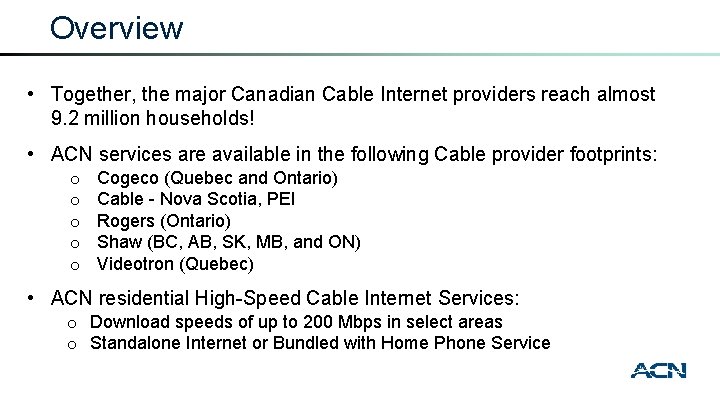 Overview • Together, the major Canadian Cable Internet providers reach almost 9. 2 million