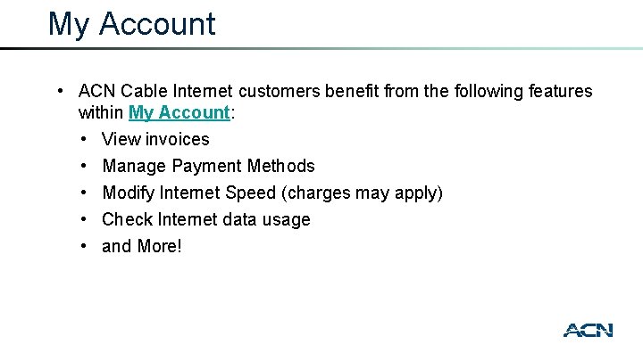 My Account • ACN Cable Internet customers benefit from the following features within My