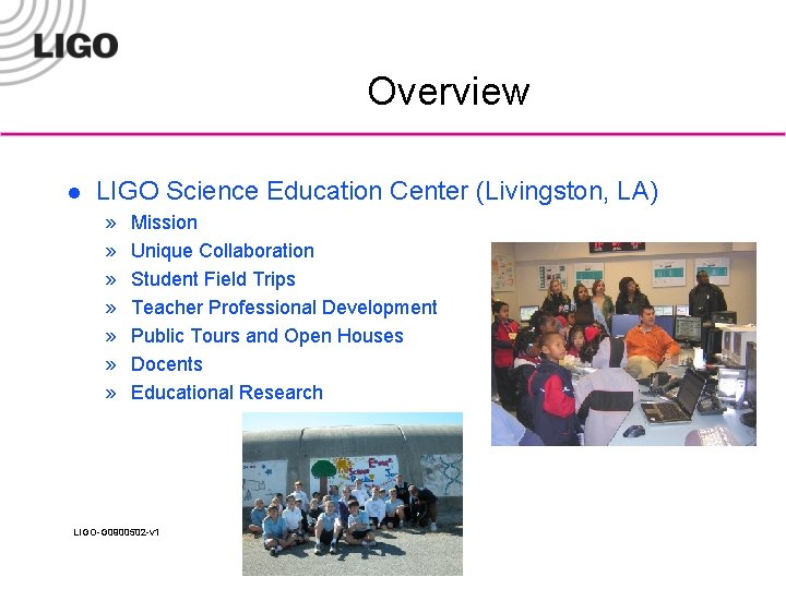 Overview l LIGO Science Education Center (Livingston, LA) » » » » Mission Unique