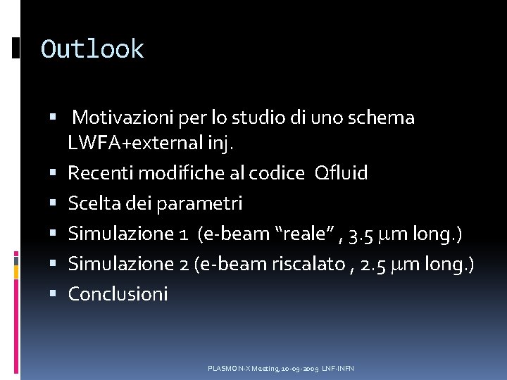 Outlook Motivazioni per lo studio di uno schema LWFA+external inj. Recenti modifiche al codice