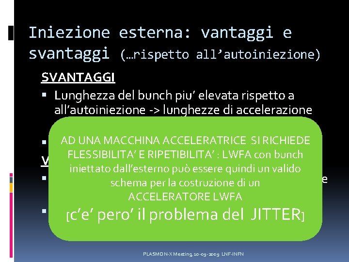 Iniezione esterna: vantaggi e svantaggi (…rispetto all’autoiniezione) SVANTAGGI Lunghezza del bunch piu’ elevata rispetto