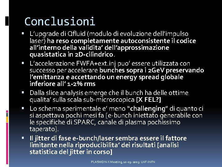 Conclusioni L’upgrade di Qfluid (modulo di evoluzione dell’impulso laser) ha reso completamente autoconsistente il