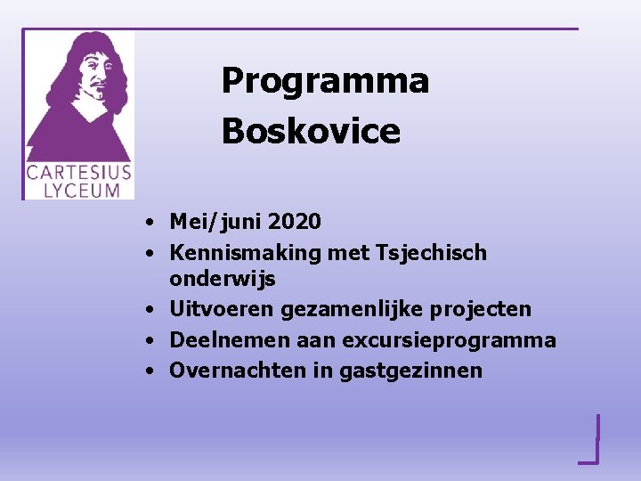 Programma Boskovice • Mei/juni 2020 • Kennismaking met Tsjechisch onderwijs • Uitvoeren gezamenlijke projecten