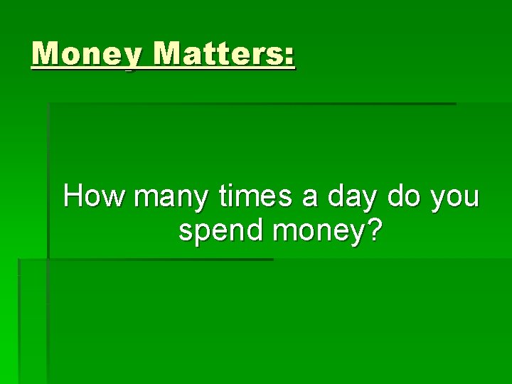 Money Matters: How many times a day do you spend money? 