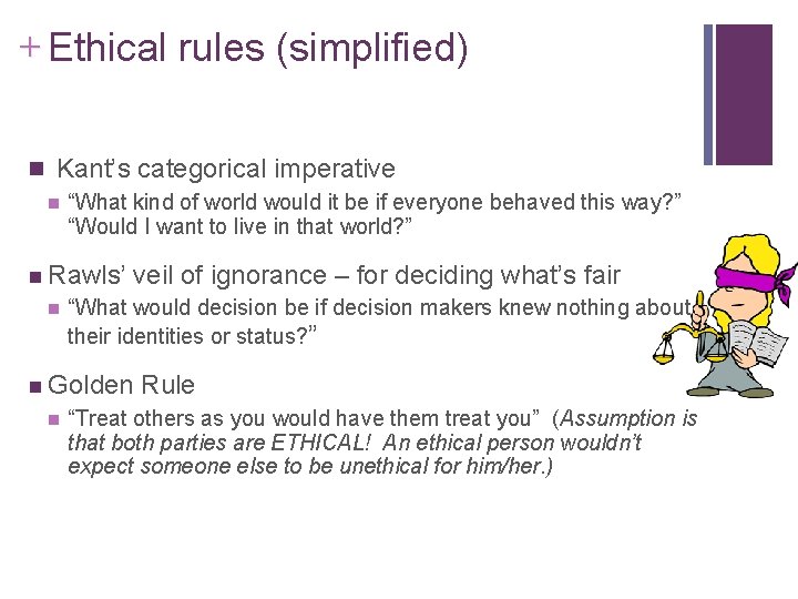 + Ethical rules (simplified) n Kant’s categorical imperative n “What kind of world would