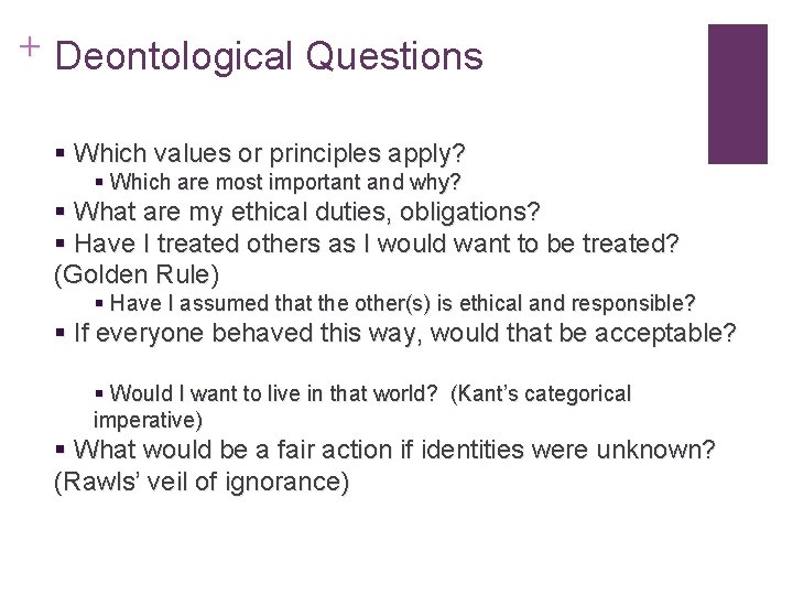 + Deontological Questions § Which values or principles apply? § Which are most important