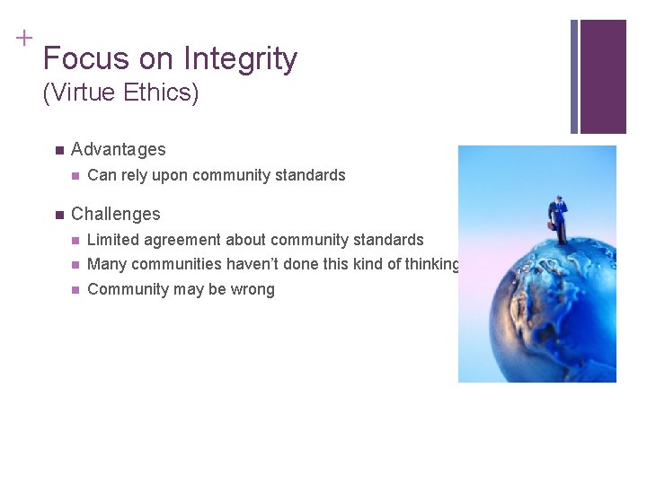+ Focus on Integrity (Virtue Ethics) n Advantages n n Can rely upon community