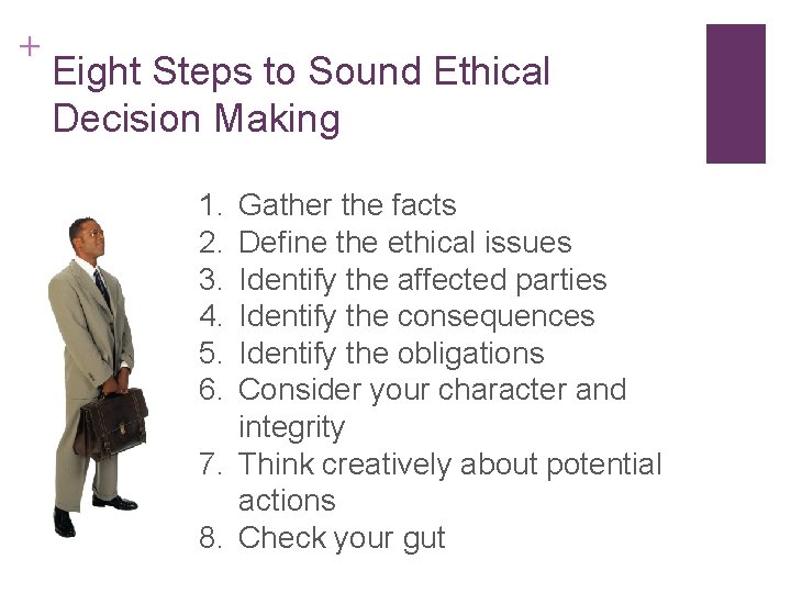 + Eight Steps to Sound Ethical Decision Making 1. 2. 3. 4. 5. 6.