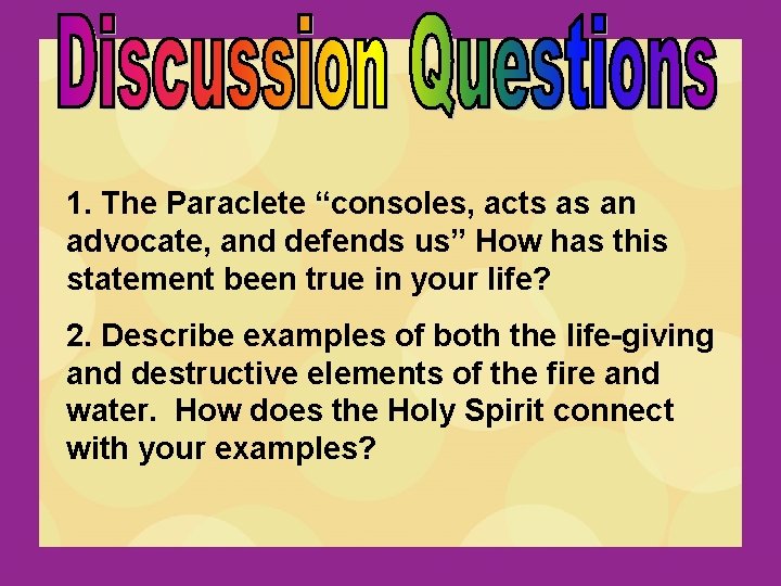 1. The Paraclete “consoles, acts as an advocate, and defends us” How has this