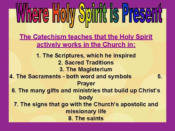 The Catechism teaches that the Holy Spirit actively works in the Church in: 1.