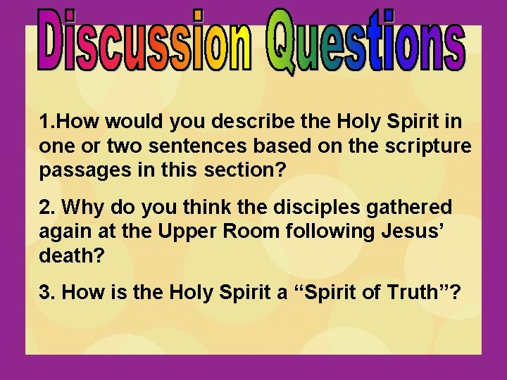 1. How would you describe the Holy Spirit in one or two sentences based