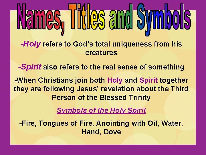 -Holy refers to God’s total uniqueness from his creatures -Spirit also refers to the