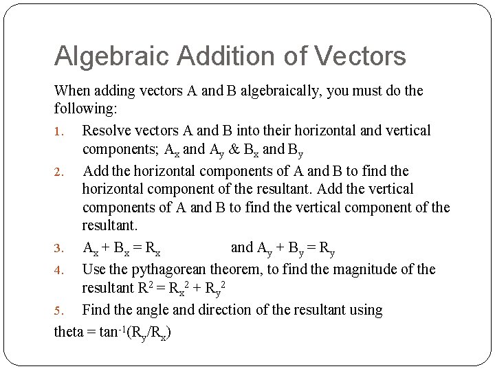 Algebraic Addition of Vectors When adding vectors A and B algebraically, you must do