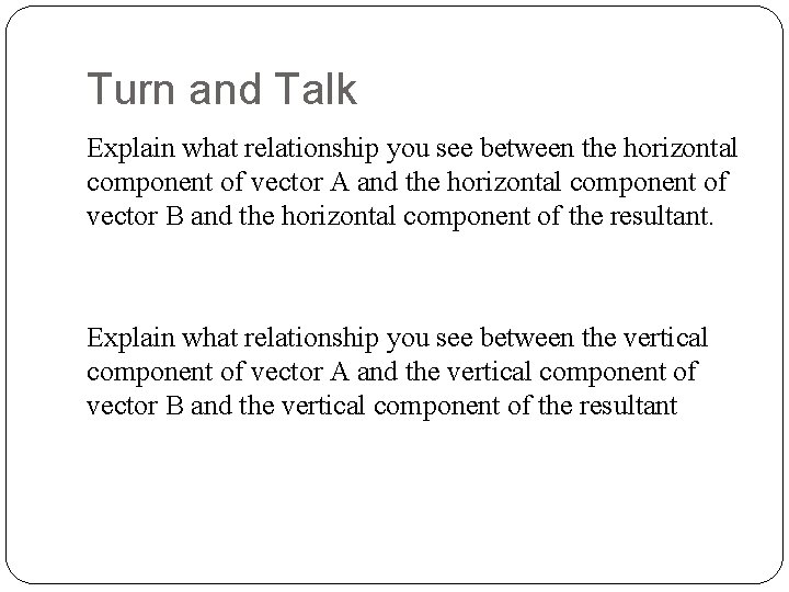 Turn and Talk Explain what relationship you see between the horizontal component of vector