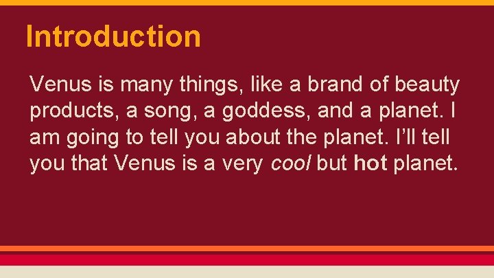 Introduction Venus is many things, like a brand of beauty products, a song, a