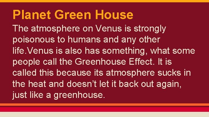 Planet Green House The atmosphere on Venus is strongly poisonous to humans and any