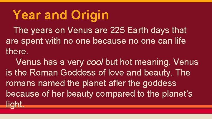 Year and Origin The years on Venus are 225 Earth days that are spent