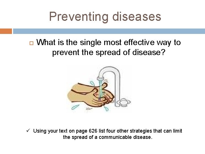 Preventing diseases What is the single most effective way to prevent the spread of